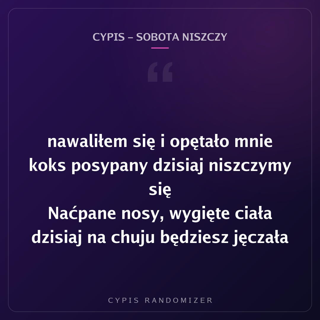 Fragment tekstu piosenki „Cypis - Sobota Niszczy”