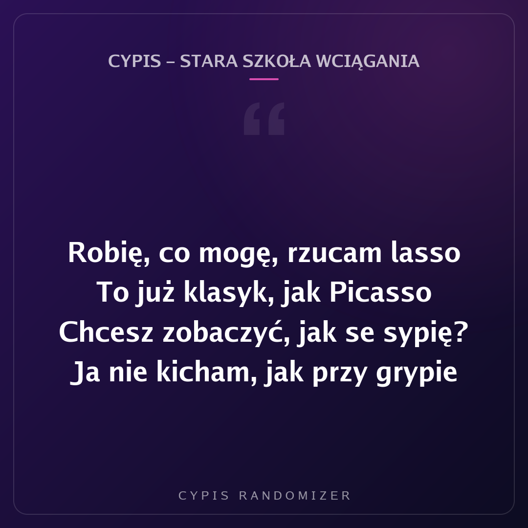 Fragment tekstu piosenki „Cypis - Stara Szkoła Wciągania”