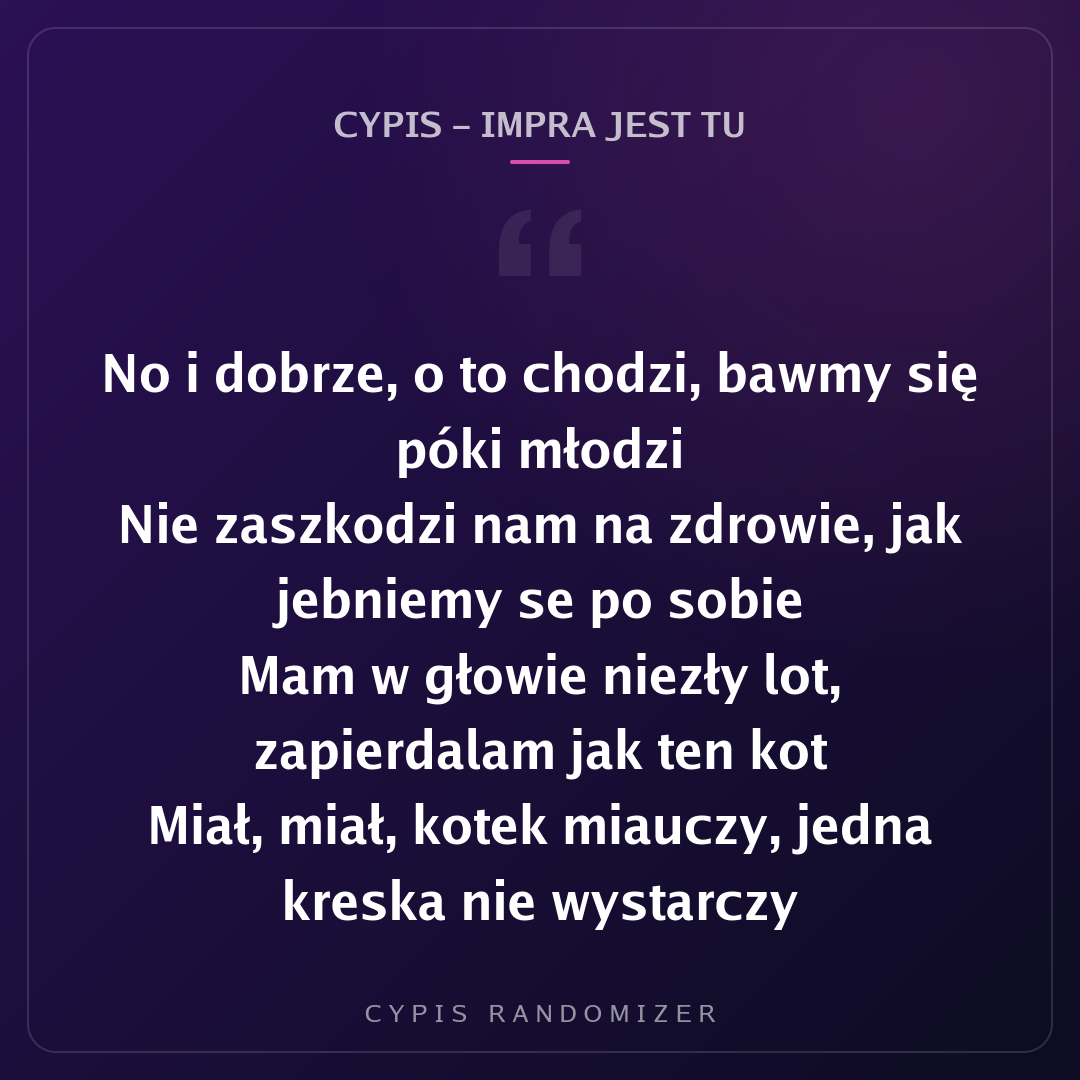 Fragment tekstu piosenki „Cypis - Impra Jest Tu”