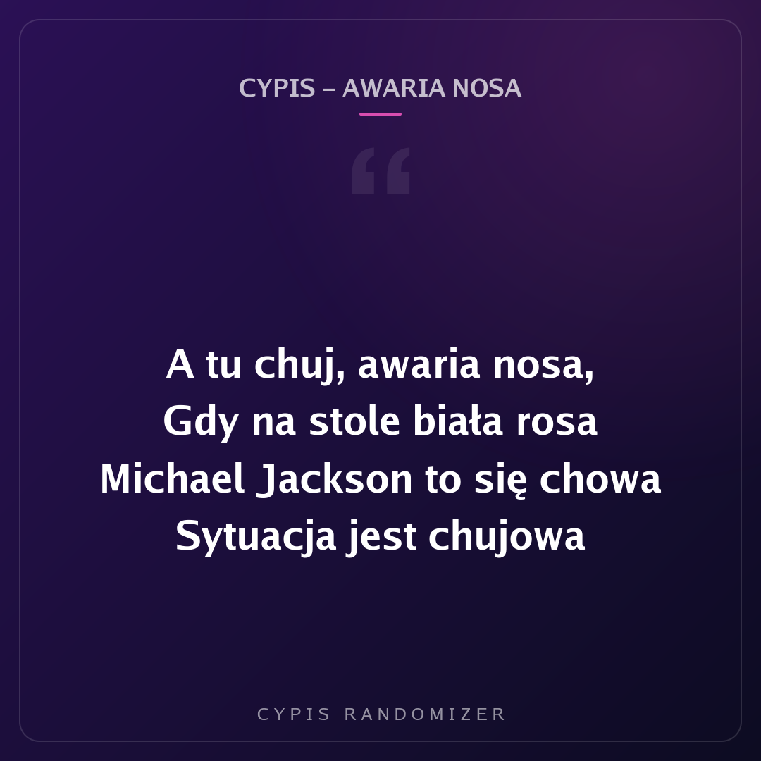 Fragment tekstu piosenki „Cypis - Awaria Nosa”