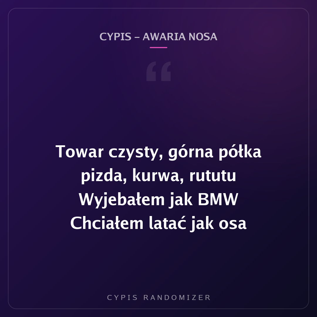 Fragment tekstu piosenki „Cypis - Awaria Nosa”