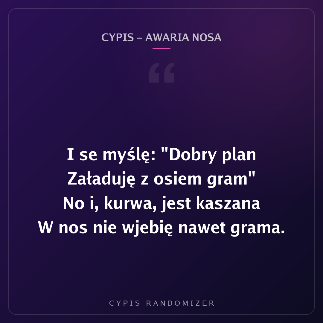 Fragment tekstu piosenki „Cypis - Awaria Nosa”