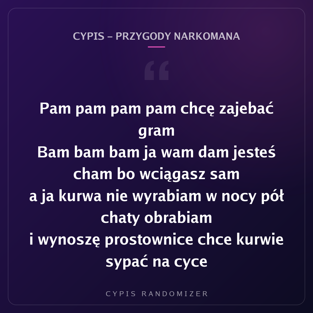 Fragment tekstu piosenki „Cypis - Przygody narkomana”